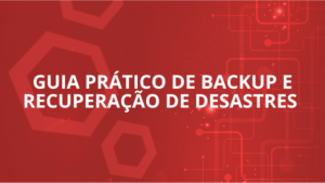 Guia Prático de Backup e Recuperação de Desastres